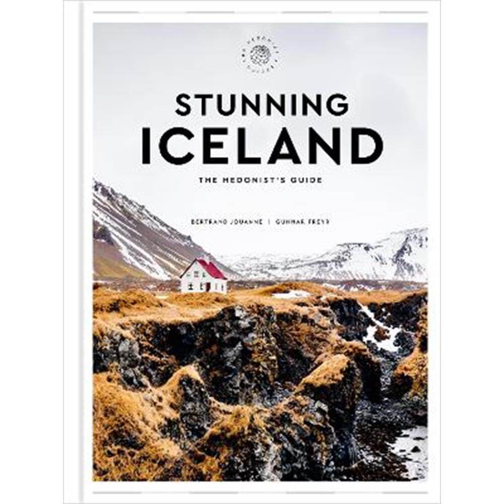 Stunning Iceland: The Hedonist's Guide (Hardback) - Bertrand Jouanne